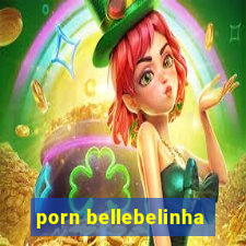 porn bellebelinha